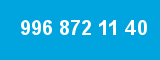 996 872 11 40 996 872 11 40